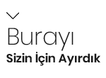 Burayı Sizin için Ayırdık